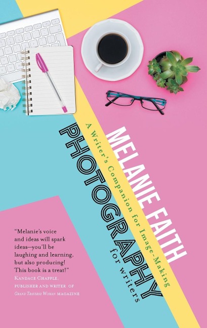 Photography for Writers: A Writers Companion for Image-Making