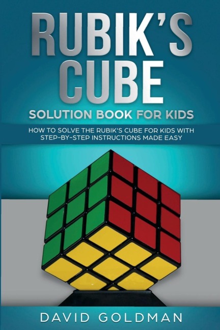 Rubiks Cube Solution Book For Kids: How to Solve the Rubiks Cube for Kids with Step-by-Step Instructions Made Easy