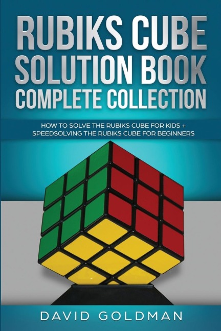 Rubiks Cube Solution Book Complete Collection: How to Solve the Rubiks Cube Faster for Kids + Speedsolving the Rubiks Cube for Beginners