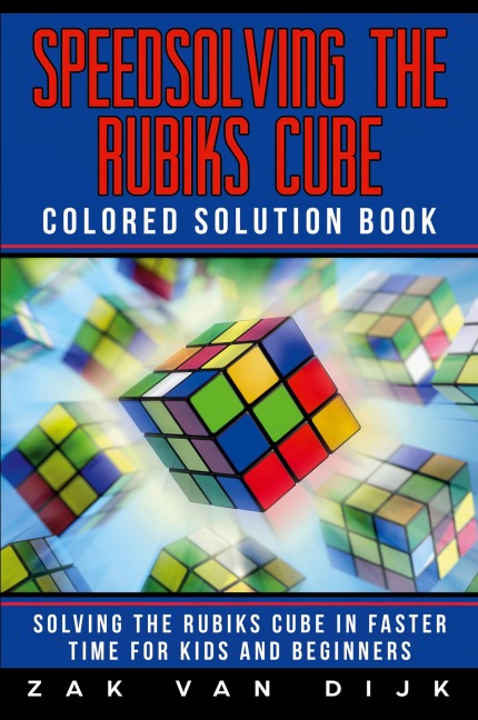 Speedsolving the Rubiks Cube  Colored Solution Book: Solving the Rubiks Cube in Faster Time for Kids and Beginners