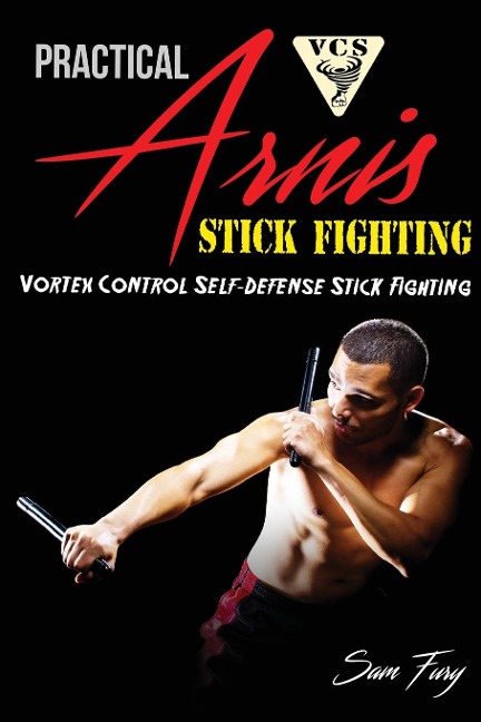 Practical Arnis Stick Fighting: Vortex Control Stick Fighting for Self Defense