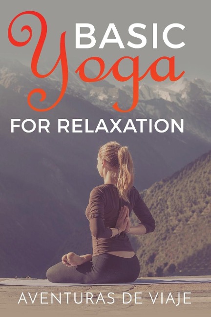 Basic Yoga for Relaxation: Yoga Therapy for Stress Relief and Relaxation
