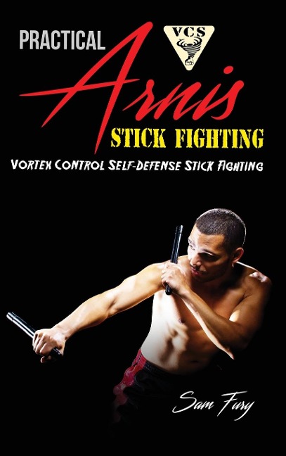 Practical Arnis Stick Fighting: Vortex Control Stick Fighting for Self-Defense