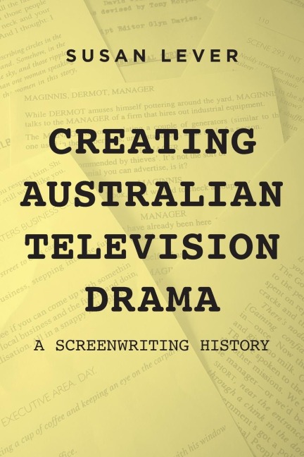 Creating Australian Television Drama: A Screenwriting History