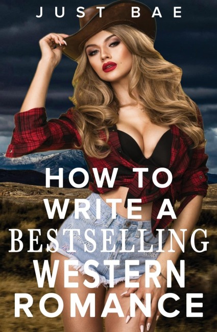 How to Write a Bestselling Western Romance: Gallop your Way to the Hearts of Readers