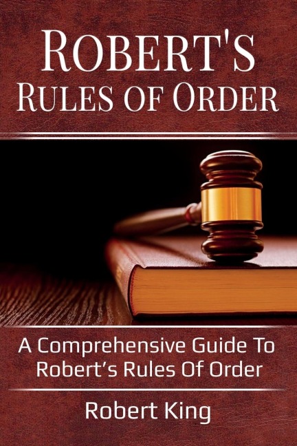 Roberts Rules of Order: A comprehensive guide to Roberts Rules of Order