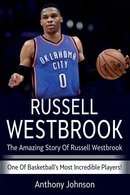Russell Westbrook: The amazing story of Russell Westbrook - one of basketballs most incredible players!