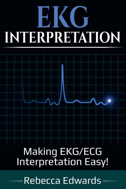 EKG Interpretation: Making EKG/ECG Interpretation Easy!