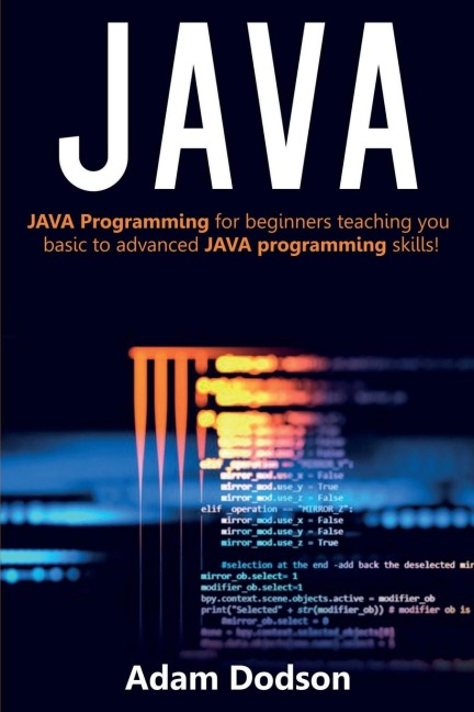 Java: Java Programming for beginners teaching you basic to advanced JAVA programming skills!