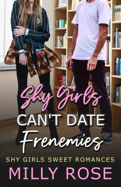 Shy Girls Cant Date Frenemies: YA Best Friends Brother, Enemies to Lovers Romance