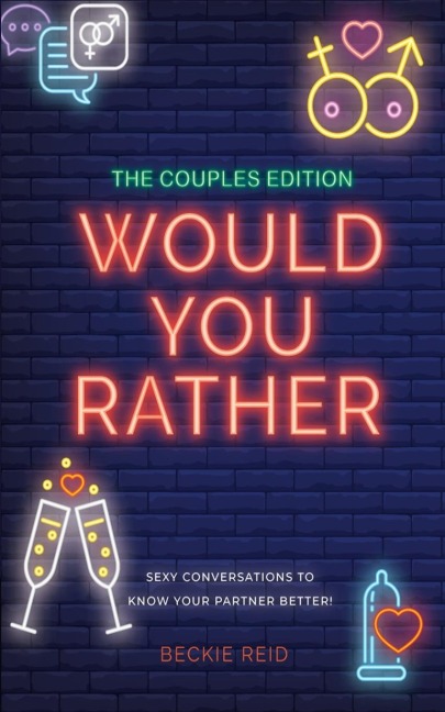 The Couples Would You Rather Edition - Sexy Conversations to Know Your Partner Better!