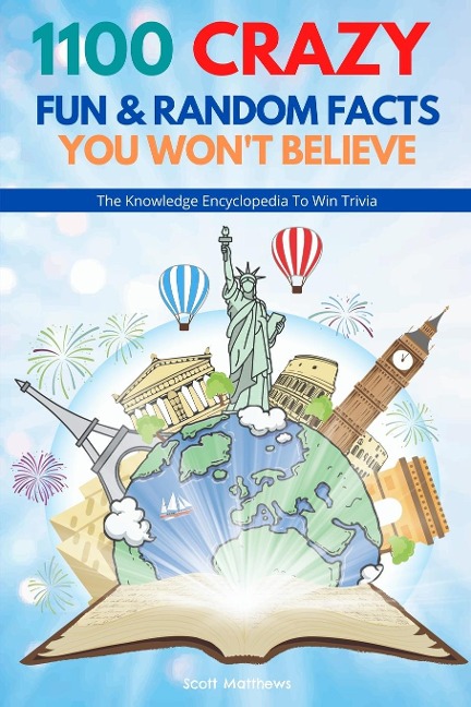 1100 Crazy Fun & Random Facts You Wont Believe - The Knowledge Encyclopedia To Win Trivia (Funny, Strange & Ridiculous Facts)
