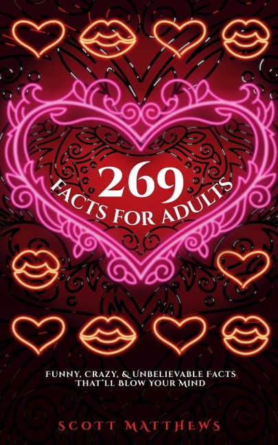 269 Facts For Adults - Funny, Crazy, And Unbelievable Facts Thatll Blow Your Mind