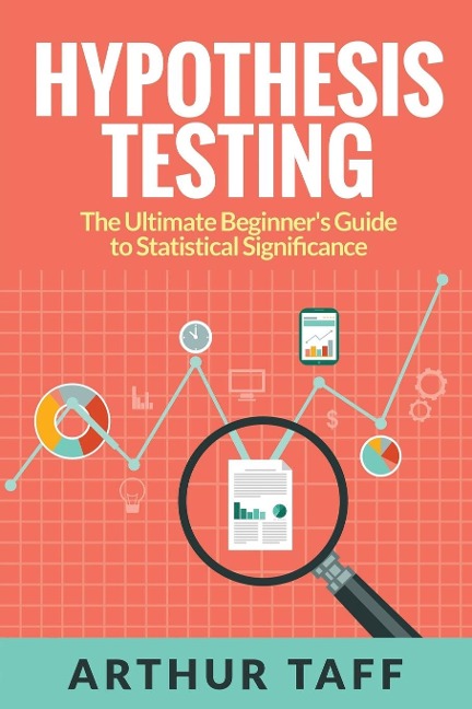 Hypothesis Testing: The Ultimate Beginners Guide to Statistical Significance