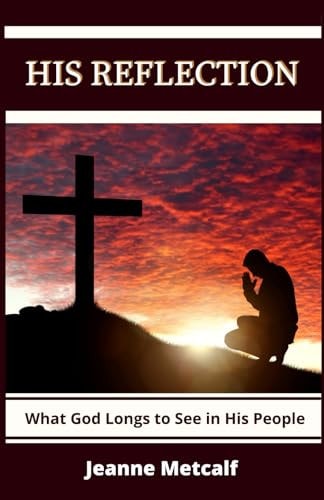 His Reflection What God Longs to See in His People