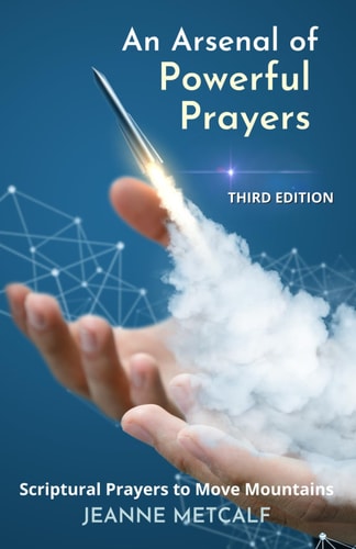 An Arsenal of Powerful Prayers Scriptural Prayers to Move Mountains