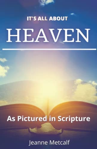 It's All About Heaven As Pictured in Scripture