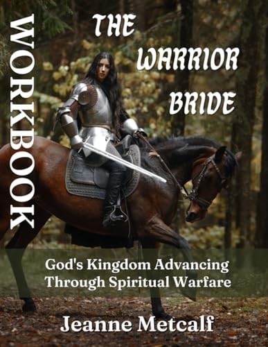 The Warrior Bride God's Kingdom Advancing Through Spiritual Warfare