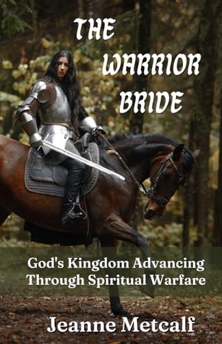 The Warrior Bride God's Kingdom Advancing Through Spiritual Warfare