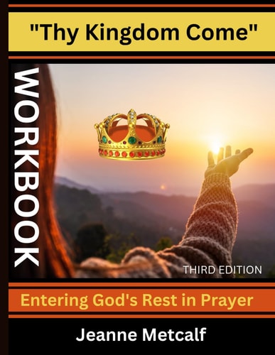 Thy Kingdom Come Entering God's Rest in Prayer