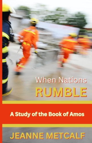 When Nations Rumble A Study of the Book of Amos
