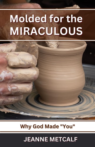 Molded for the Miraculous Why God Made You!
