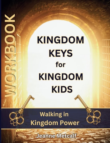 Kingdom Keys for Kingdom Kids Walking in Kingdom Power