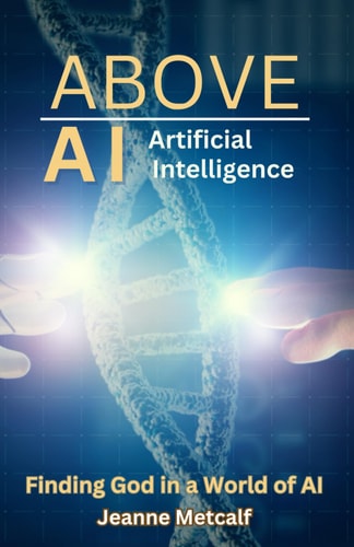 Above Artificial Intelligence Finding God in a World of AI