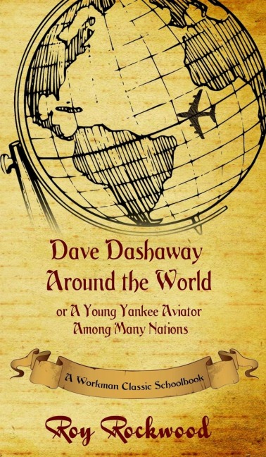 Dave Dashaway Around the World: A Workman Classic Schoolbook