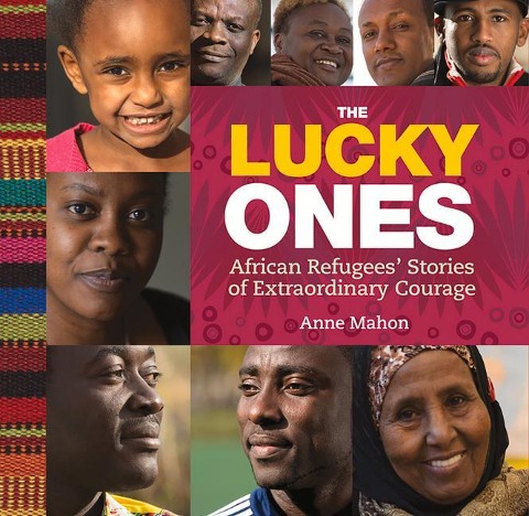 The Lucky Ones: African Refugees Stories of Extraordinary Courage