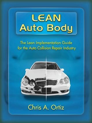 Lean Auto Body: The Lean Implementation Guide to the Auto Collision Repair Industry: The Lean Implementation Guide to the Auto Collision Repair Industry