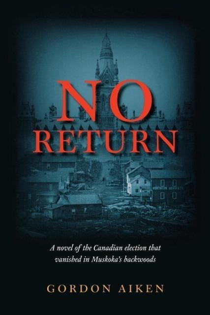 No Return: A Novel of the Canadian Election That Vanished in Muskoka's Backwoods