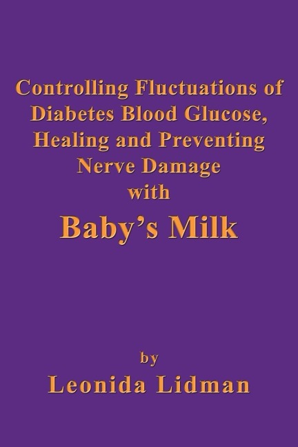 Controlling Fluctuations of Diabetes Blood Glucose, Healing and Preventing Nerve Damage with Babys Milk