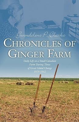 Chronicles of Ginger Farm: Life on a Small Canadian Farm During Times of Great Global Change, 1929-1962