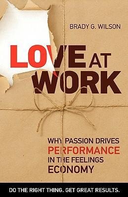 Love at Work: Why Passion Drives Performance in the Feelings Economy