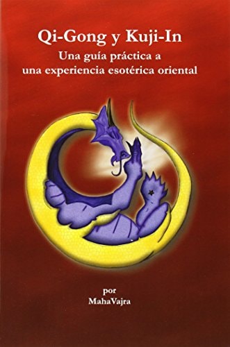 Qi-Gong Y Kuji-In Una Guia Practica a Una Experiencia Esoterica Oriental