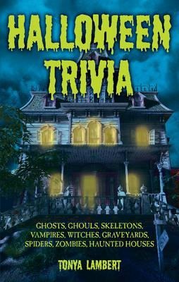 Halloween Trivia: Ghosts, Ghouls, Skeletons, Vampires, Witches, Graveyards, Spiders, Zombies, Haunted Houses