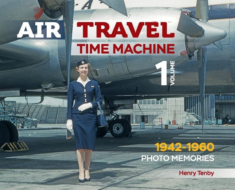 Air Travel: Time Machine: Volume 1 1942 - 1960. Kodachrome Memories