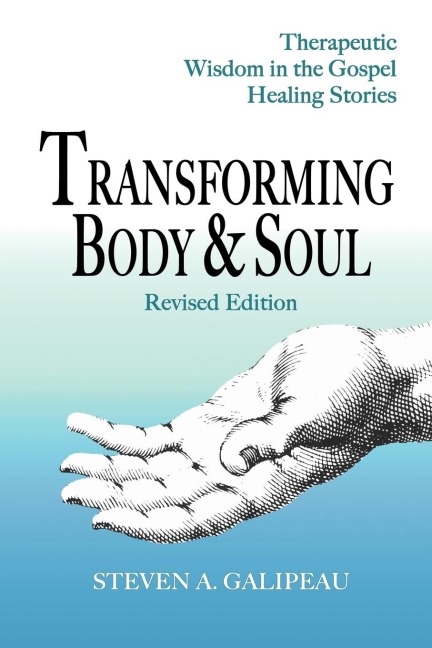 Transforming Body & Soul: Therapeutic Wisdom in the Gospel Healing Stories