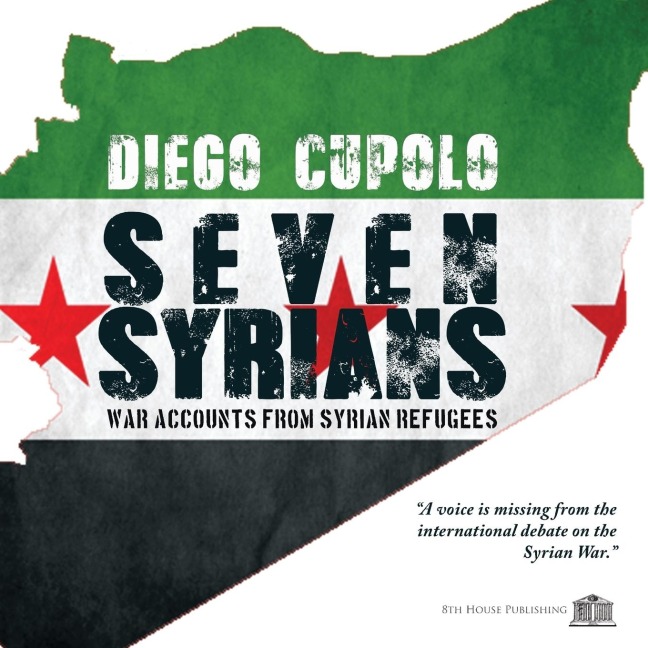 SEVEN SYRIANS: War Accounts from Syrian Refugees