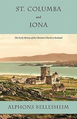 St. Columba and Iona: The Early History of the Christian Church in Scotland