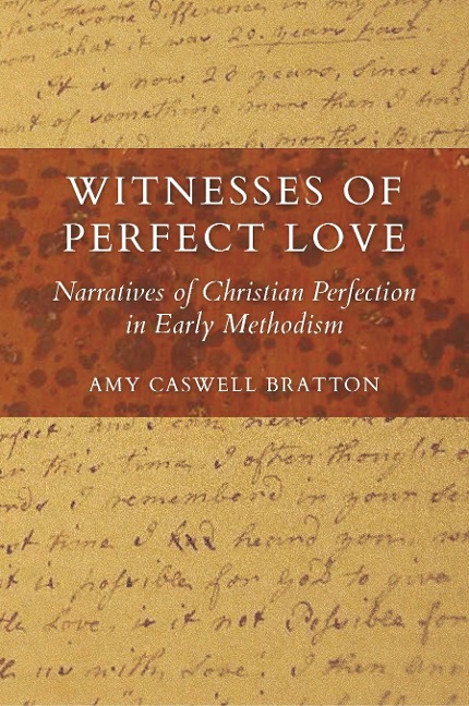 Witnesses of Perfect Love: Narratives of Christian Perfection in Early Methodism