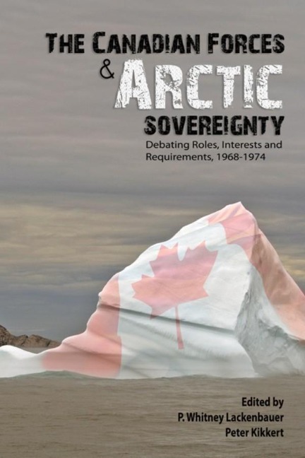 The Canadian Forces and Arctic Sovereignty: Debating Roles, Interests, and Requirements, 1968-1974