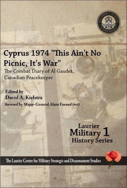 Cyprus 1974, This Aint No Picnic, Its War: The Combat Diary of Al Gaudet, Canadian Peacekeeper