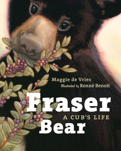 Fraser Bear: A Cubs Life