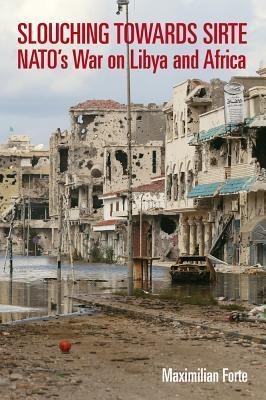 Slouching Towards Sirte: Natos War on Libya and Africa