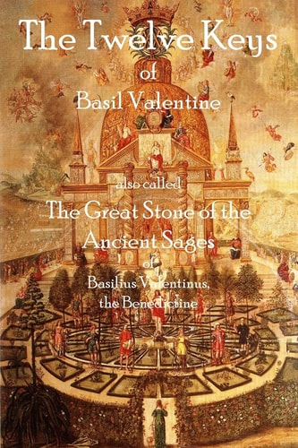 The Twelve Keys of Basil Valentine The Great Stone of the Ancient Sages