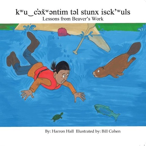 Kwu&#8255;c'&#601;x&#780;w&#601;ntim T&#601;l Stunx Isck'wuls / Lessons from Beaver's Work