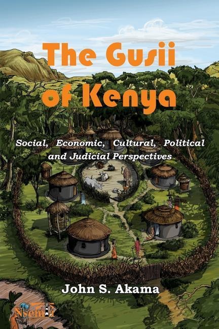 The Gusii of Kenya: Social, Economic, Cultural, Political & Judicial Perspectives