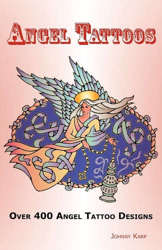 Angel Tattoos Over 400 Tattoo Designs, Ideas and Pictures Including Angel Wings, Baby Angels, Devil Angels, Tribal, Cross, Fairy and Many Other Designs of Angels